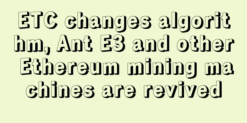 ETC changes algorithm, Ant E3 and other Ethereum mining machines are revived