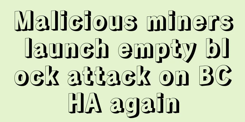Malicious miners launch empty block attack on BCHA again