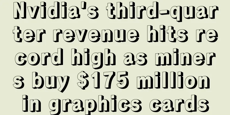 Nvidia's third-quarter revenue hits record high as miners buy $175 million in graphics cards
