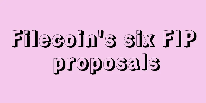 Filecoin's six FIP proposals