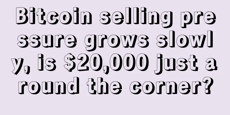 Bitcoin selling pressure grows slowly, is $20,000 just around the corner?