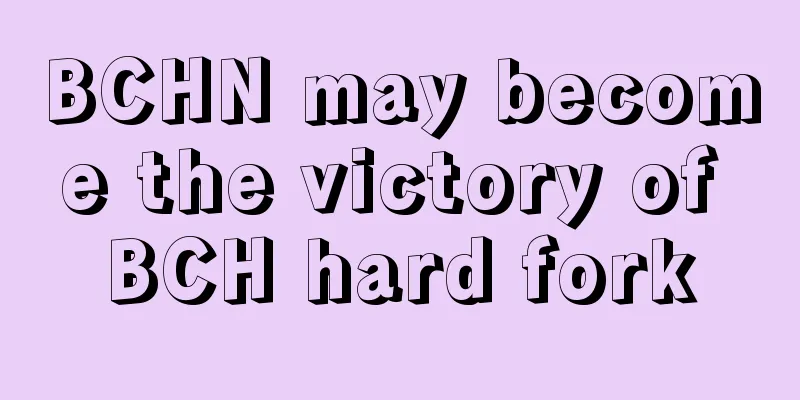 BCHN may become the victory of BCH hard fork