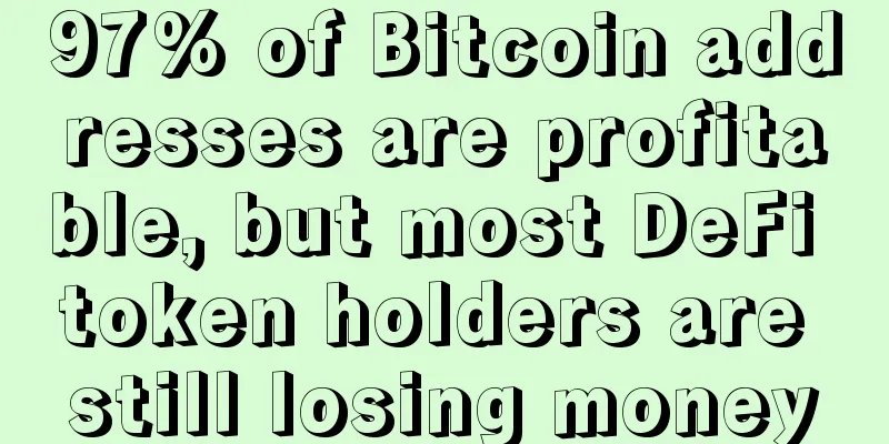 97% of Bitcoin addresses are profitable, but most DeFi token holders are still losing money