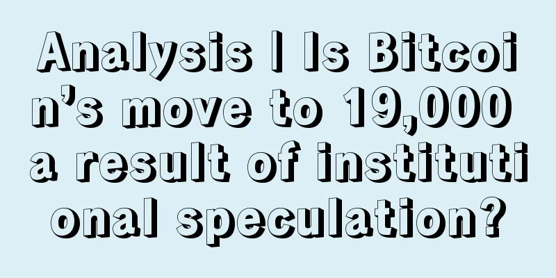 Analysis | Is Bitcoin’s move to 19,000 a result of institutional speculation?