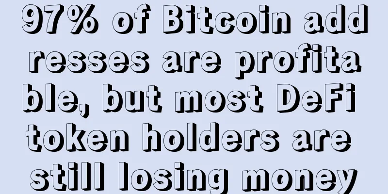 97% of Bitcoin addresses are profitable, but most DeFi token holders are still losing money