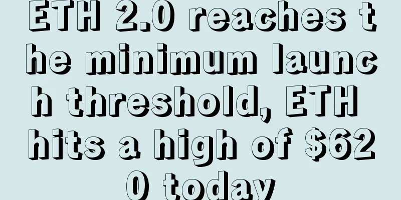 ETH 2.0 reaches the minimum launch threshold, ETH hits a high of $620 today