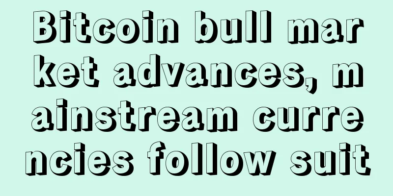 Bitcoin bull market advances, mainstream currencies follow suit