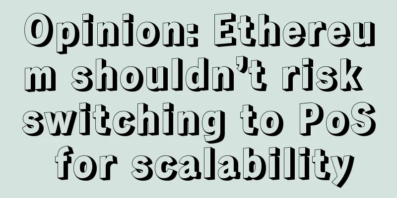Opinion: Ethereum shouldn’t risk switching to PoS for scalability