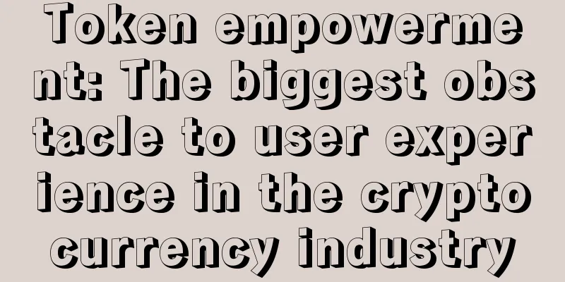 Token empowerment: The biggest obstacle to user experience in the cryptocurrency industry