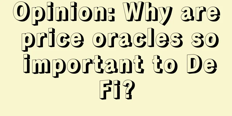 Opinion: Why are price oracles so important to DeFi?