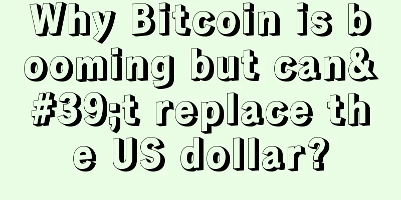 Why Bitcoin is booming but can't replace the US dollar?