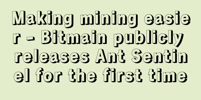 Making mining easier - Bitmain publicly releases Ant Sentinel for the first time