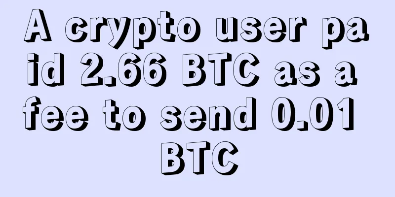 A crypto user paid 2.66 BTC as a fee to send 0.01 BTC