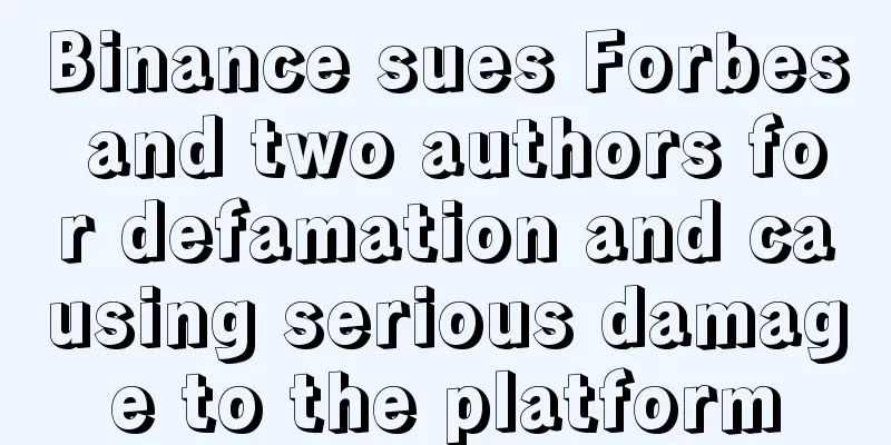 Binance sues Forbes and two authors for defamation and causing serious damage to the platform