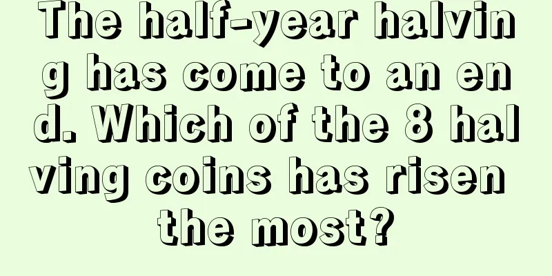 The half-year halving has come to an end. Which of the 8 halving coins has risen the most?