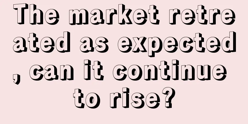 The market retreated as expected, can it continue to rise?