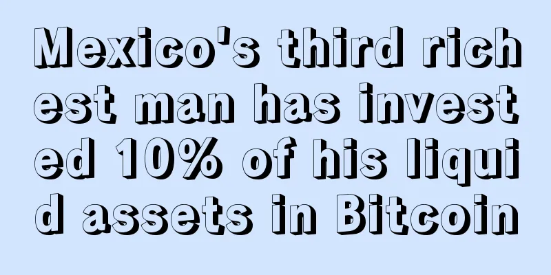 Mexico's third richest man has invested 10% of his liquid assets in Bitcoin