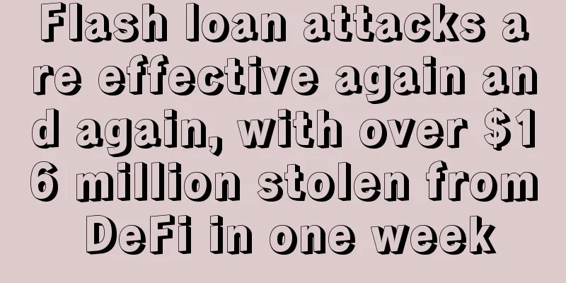 Flash loan attacks are effective again and again, with over $16 million stolen from DeFi in one week