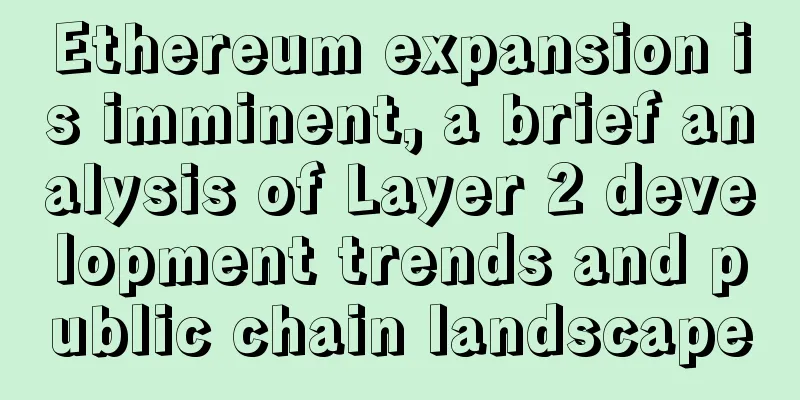 Ethereum expansion is imminent, a brief analysis of Layer 2 development trends and public chain landscape