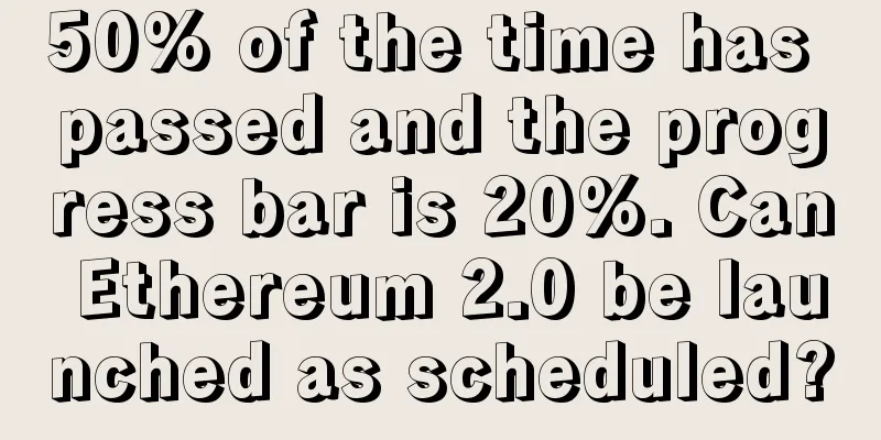 50% of the time has passed and the progress bar is 20%. Can Ethereum 2.0 be launched as scheduled?