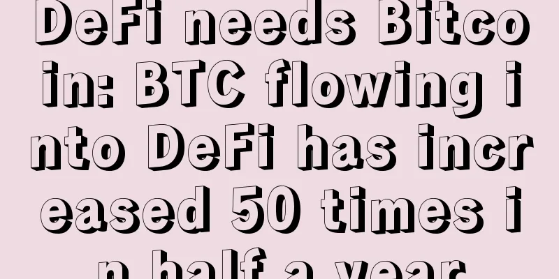 DeFi needs Bitcoin: BTC flowing into DeFi has increased 50 times in half a year