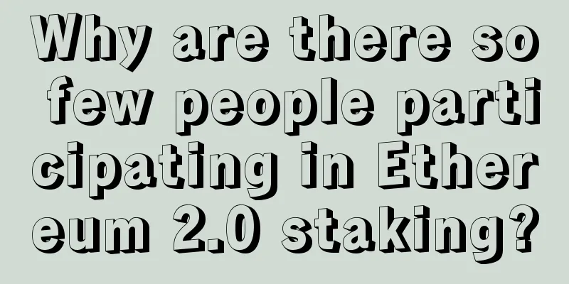 Why are there so few people participating in Ethereum 2.0 staking?