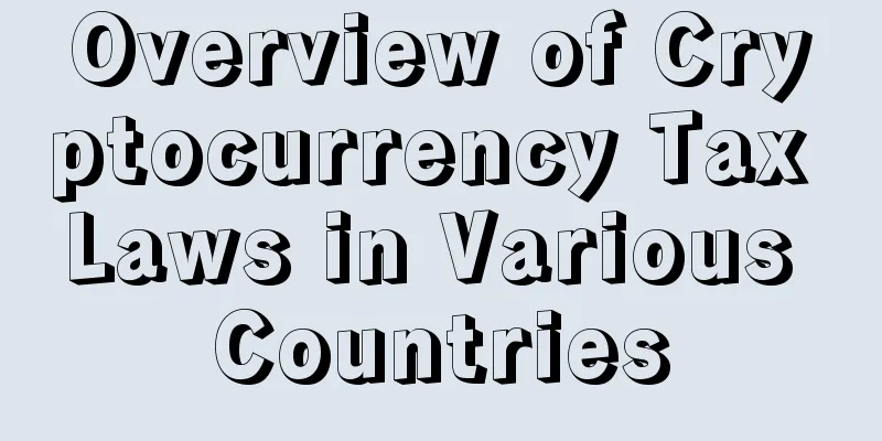 Overview of Cryptocurrency Tax Laws in Various Countries