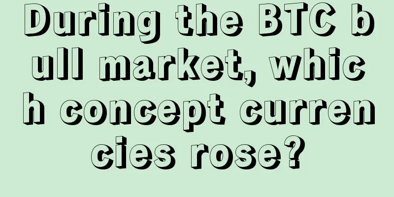During the BTC bull market, which concept currencies rose?