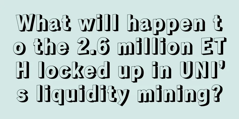What will happen to the 2.6 million ETH locked up in UNI’s liquidity mining?