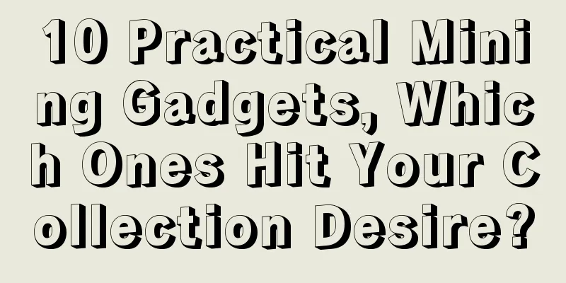 10 Practical Mining Gadgets, Which Ones Hit Your Collection Desire?
