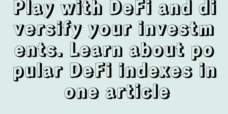 Play with DeFi and diversify your investments. Learn about popular DeFi indexes in one article