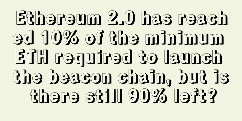 Ethereum 2.0 has reached 10% of the minimum ETH required to launch the beacon chain, but is there still 90% left?
