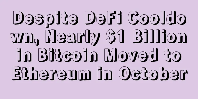 Despite DeFi Cooldown, Nearly $1 Billion in Bitcoin Moved to Ethereum in October
