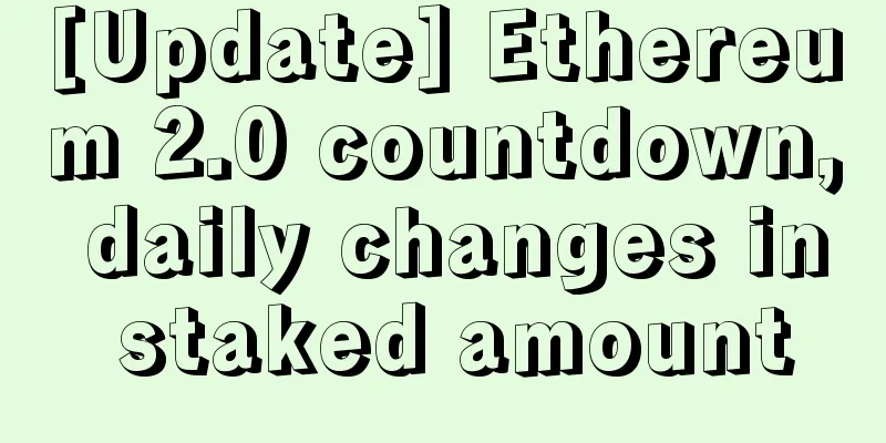 [Update] Ethereum 2.0 countdown, daily changes in staked amount