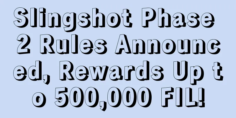 Slingshot Phase 2 Rules Announced, Rewards Up to 500,000 FIL!