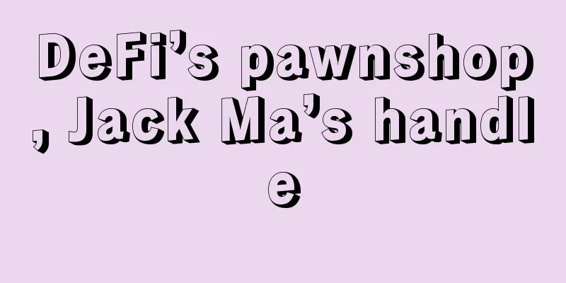 DeFi’s pawnshop, Jack Ma’s handle