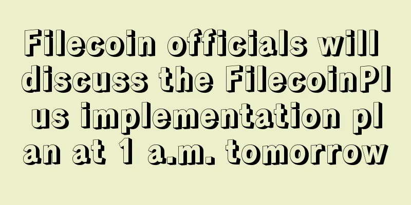 Filecoin officials will discuss the FilecoinPlus implementation plan at 1 a.m. tomorrow