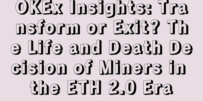 OKEx Insights: Transform or Exit? The Life and Death Decision of Miners in the ETH 2.0 Era