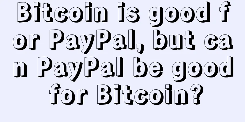 Bitcoin is good for PayPal, but can PayPal be good for Bitcoin?
