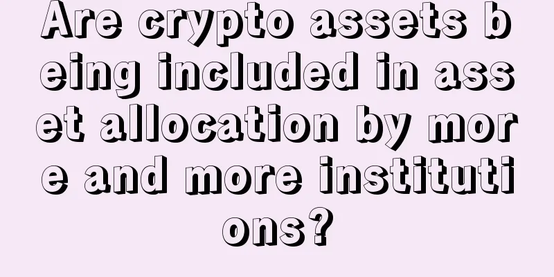 Are crypto assets being included in asset allocation by more and more institutions?
