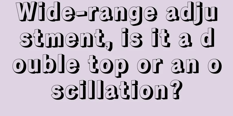 Wide-range adjustment, is it a double top or an oscillation?