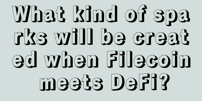 What kind of sparks will be created when Filecoin meets DeFi?
