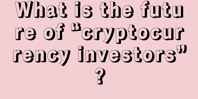 What is the future of “cryptocurrency investors”?