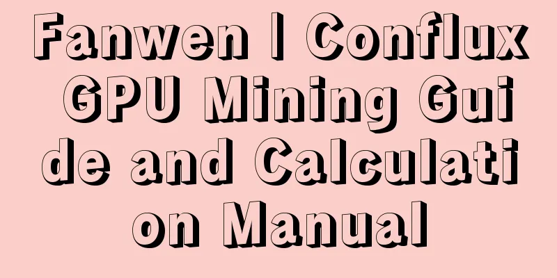 Fanwen | Conflux GPU Mining Guide and Calculation Manual