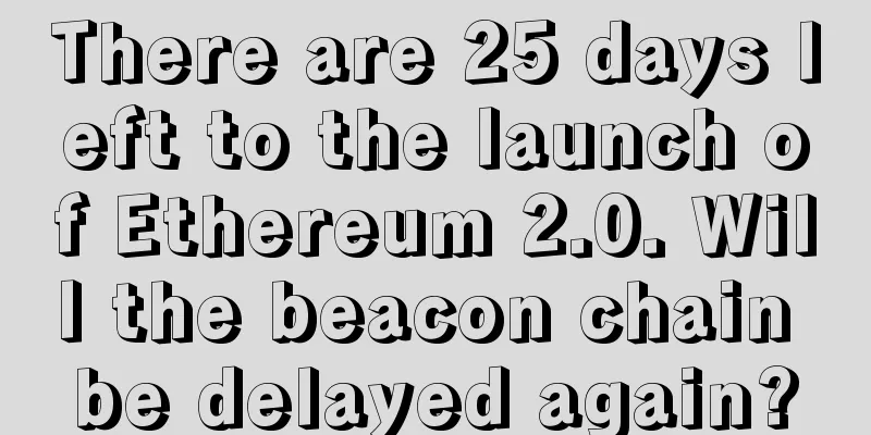 There are 25 days left to the launch of Ethereum 2.0. Will the beacon chain be delayed again?