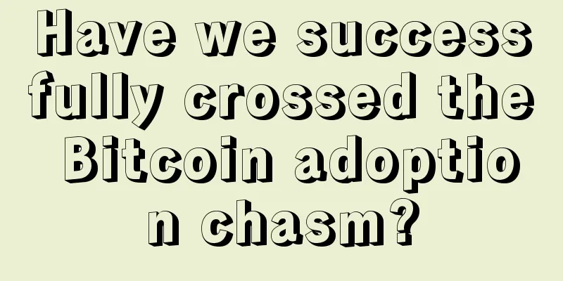 Have we successfully crossed the Bitcoin adoption chasm?