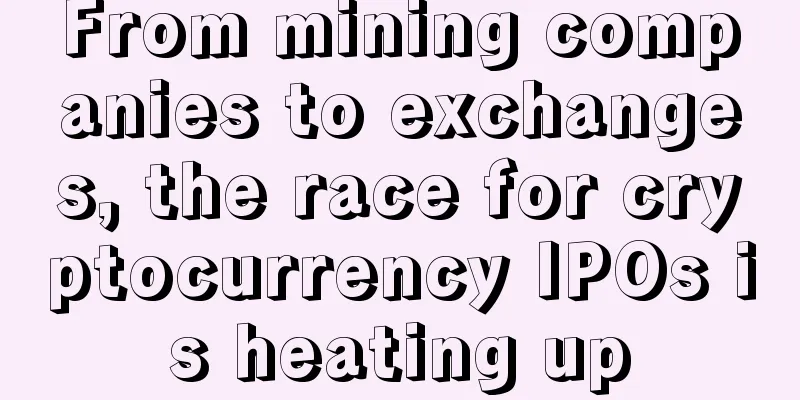 From mining companies to exchanges, the race for cryptocurrency IPOs is heating up