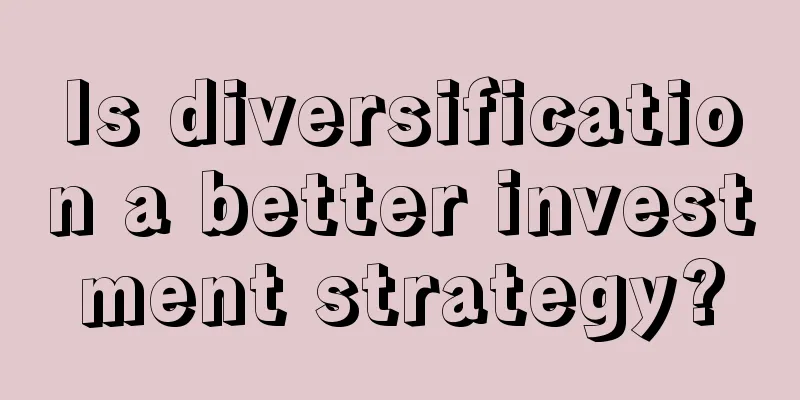 Is diversification a better investment strategy?
