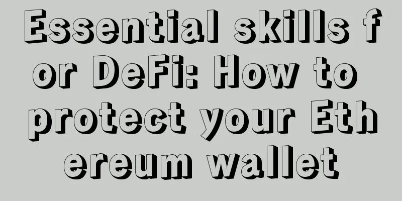 Essential skills for DeFi: How to protect your Ethereum wallet