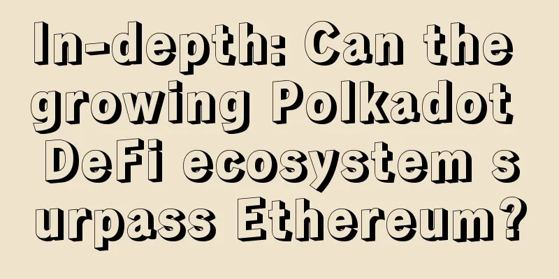 In-depth: Can the growing Polkadot DeFi ecosystem surpass Ethereum?
